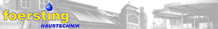 foersting HAUSTECHNIK - Ihr Fachbetrieb f&uuml;r Sanit&auml;r, Heizung, Solar, Regenwassernutzung, W&auml;rmepumpen, W&auml;rmer&uuml;ckgewinnung, Klempnerarbeiten, Klima